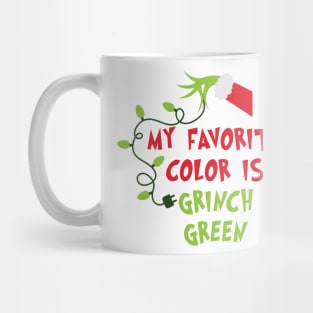 My Favorite Color Is Grinnch Green - Great Christmas Gifts for Grinnch Lovers Mug